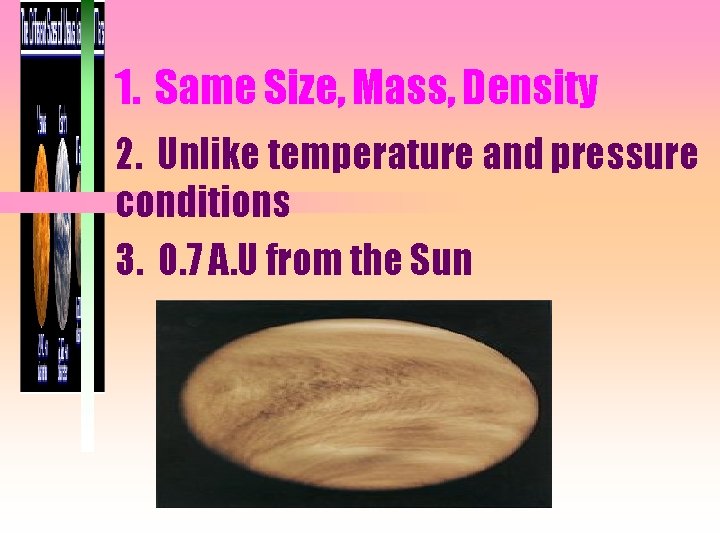 1. Same Size, Mass, Density 2. Unlike temperature and pressure conditions 3. 0. 7