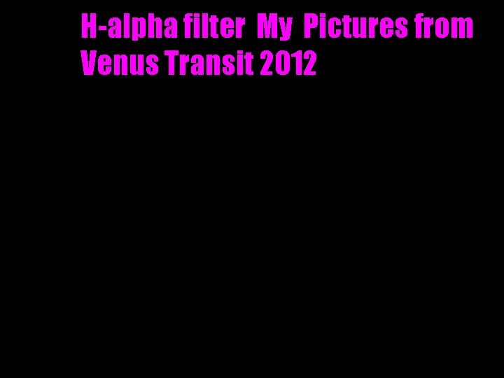 H-alpha filter My Pictures from Venus Transit 2012 