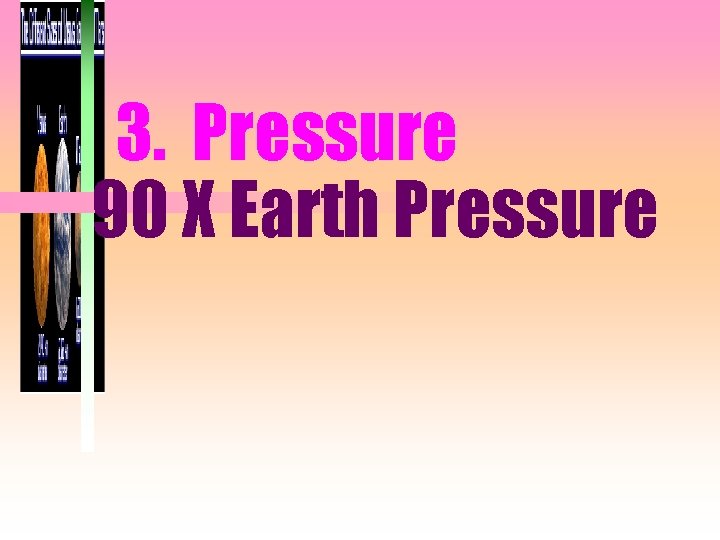 3. Pressure 90 X Earth Pressure 