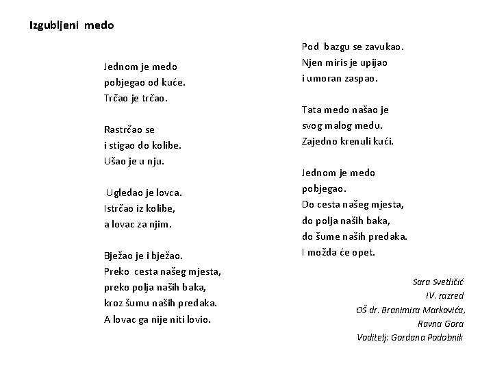 Izgubljeni medo Jednom je medo pobjegao od kuće. Trčao je trčao. Rastrčao se i
