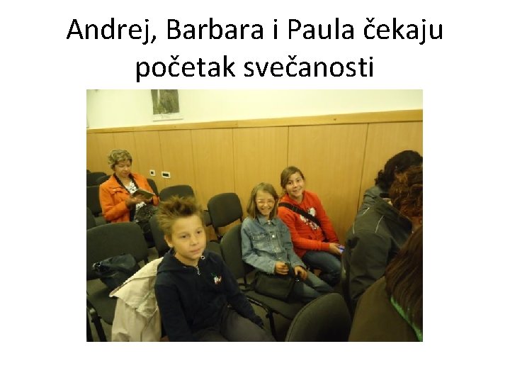 Andrej, Barbara i Paula čekaju početak svečanosti 