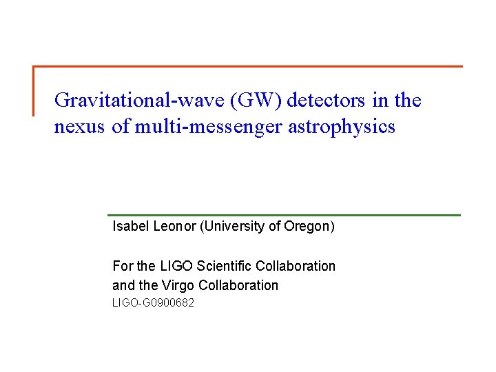 Gravitational-wave (GW) detectors in the nexus of multi-messenger astrophysics Isabel Leonor (University of Oregon)