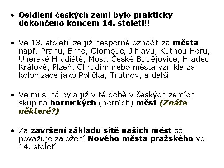  • Osídlení českých zemí bylo prakticky dokončeno koncem 14. století!! • Ve 13.