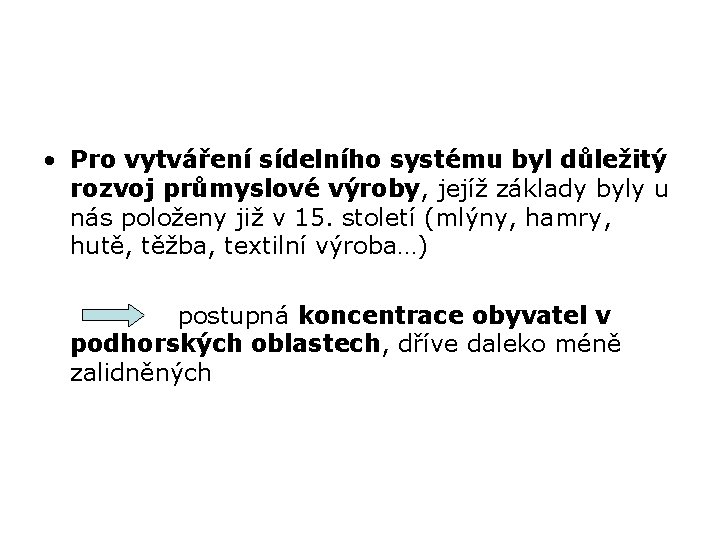  • Pro vytváření sídelního systému byl důležitý rozvoj průmyslové výroby, jejíž základy byly