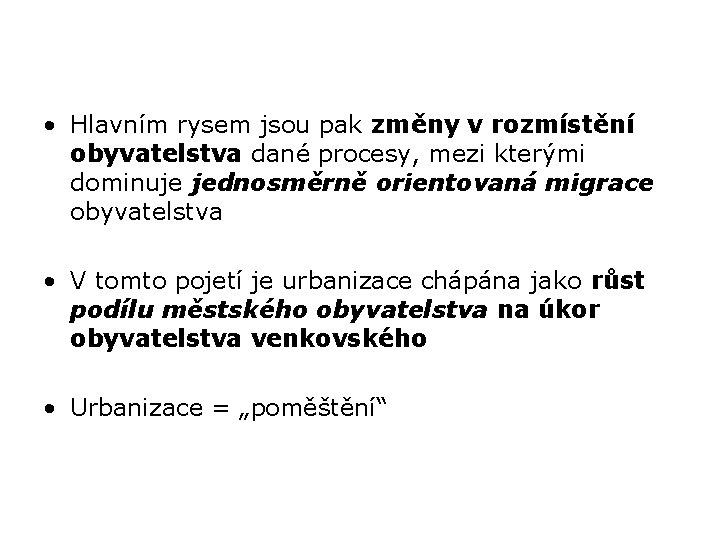  • Hlavním rysem jsou pak změny v rozmístění obyvatelstva dané procesy, mezi kterými