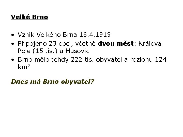 Velké Brno • Vznik Velkého Brna 16. 4. 1919 • Připojeno 23 obcí, včetně