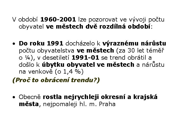 V období 1960 -2001 lze pozorovat ve vývoji počtu obyvatel ve městech dvě rozdílná