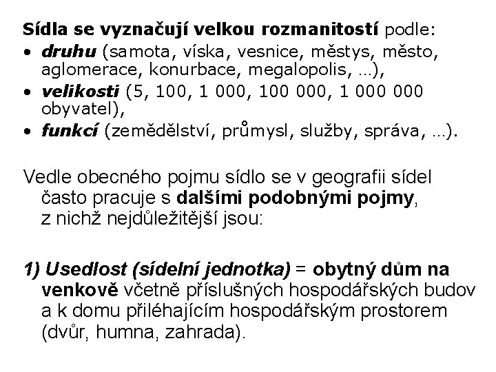 Sídla se vyznačují velkou rozmanitostí podle: • druhu (samota, víska, vesnice, městys, město, aglomerace,