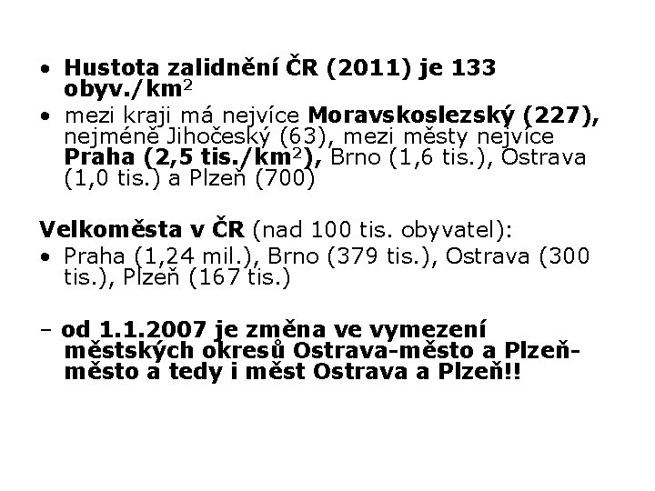  • Hustota zalidnění ČR (2011) je 133 obyv. /km 2 • mezi kraji