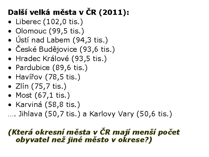 Další velká města v ČR (2011): • Liberec (102, 0 tis. ) • Olomouc