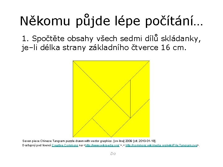 Někomu půjde lépe počítání… 1. Spočtěte obsahy všech sedmi dílů skládanky, je–li délka strany