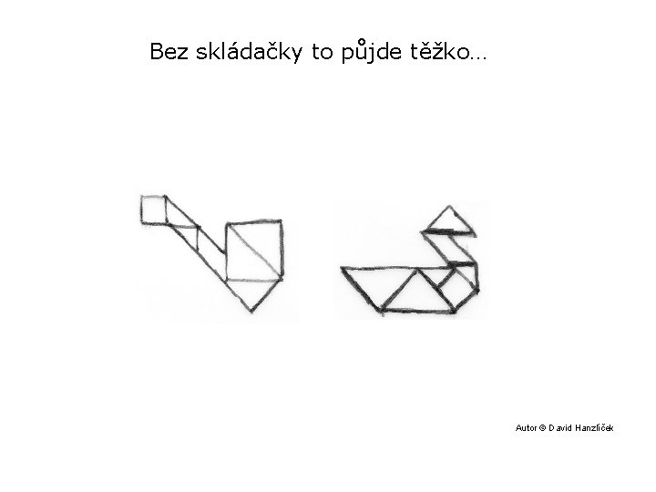 Bez skládačky to půjde těžko… Autor © David Hanzlíček 