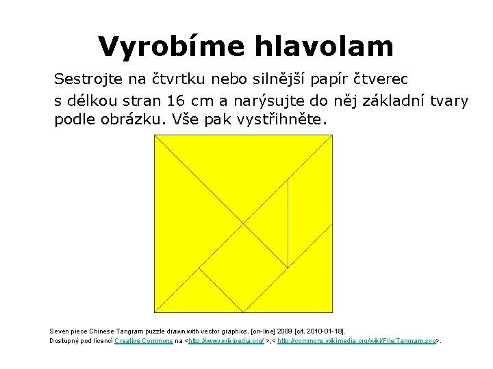 Vyrobíme hlavolam Sestrojte na čtvrtku nebo silnější papír čtverec s délkou stran 16 cm