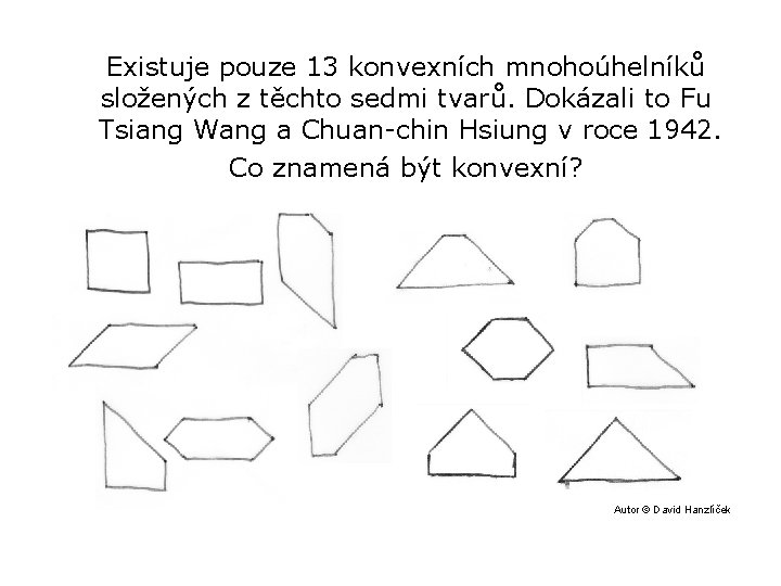 Existuje pouze 13 konvexních mnohoúhelníků složených z těchto sedmi tvarů. Dokázali to Fu Tsiang