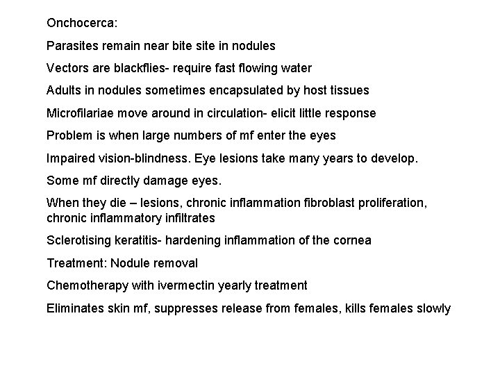 Onchocerca: Parasites remain near bite site in nodules Vectors are blackflies- require fast flowing
