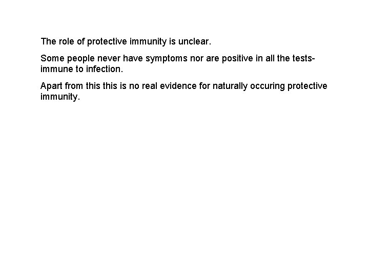 The role of protective immunity is unclear. Some people never have symptoms nor are