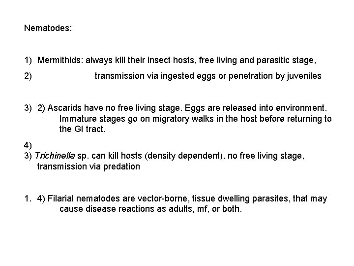 Nematodes: 1) Mermithids: always kill their insect hosts, free living and parasitic stage, 2)