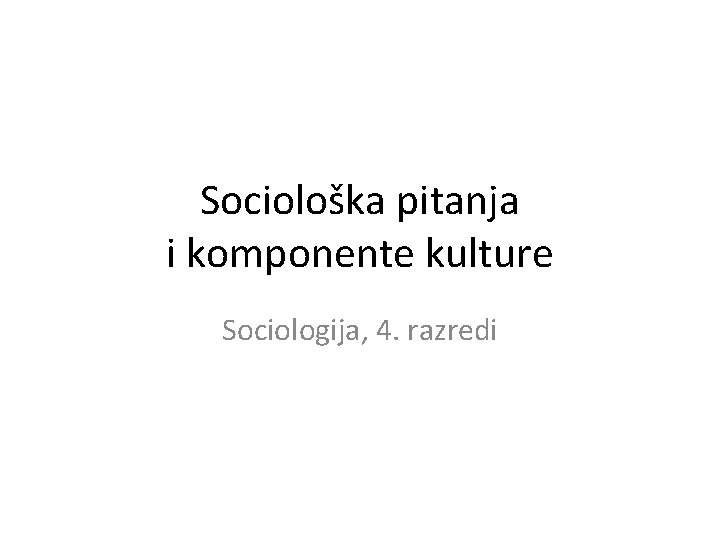 Sociološka pitanja i komponente kulture Sociologija, 4. razredi 