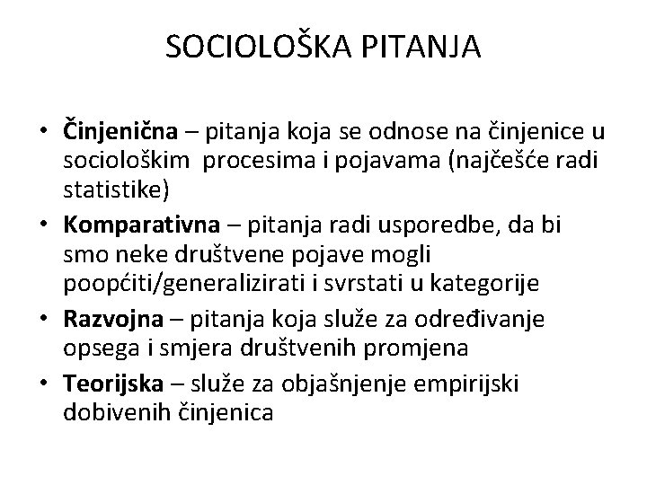 SOCIOLOŠKA PITANJA • Činjenična – pitanja koja se odnose na činjenice u sociološkim procesima