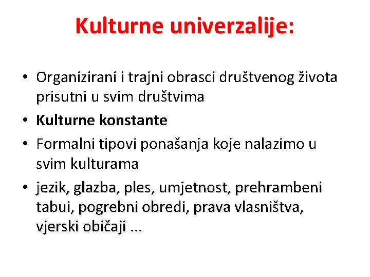 Kulturne univerzalije: • Organizirani i trajni obrasci društvenog života prisutni u svim društvima •