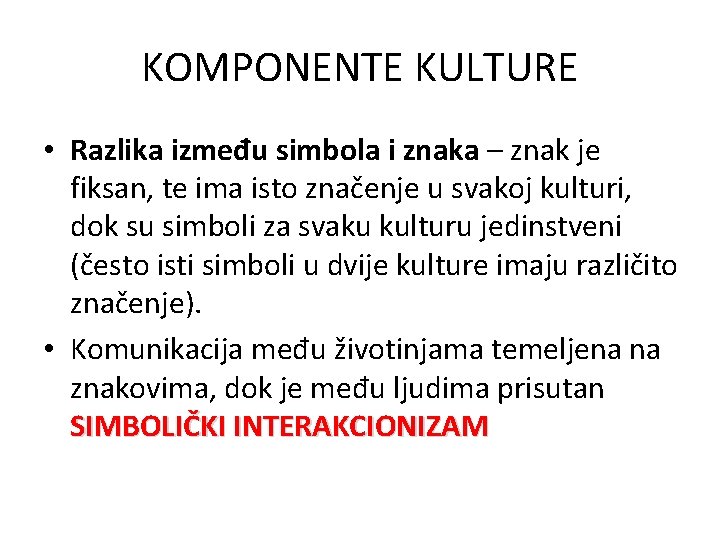 KOMPONENTE KULTURE • Razlika između simbola i znaka – znak je fiksan, te ima