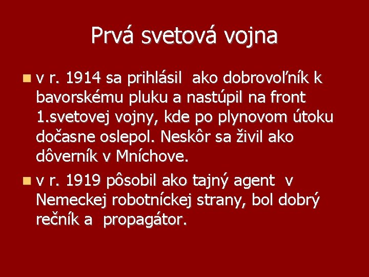 Prvá svetová vojna v r. 1914 sa prihlásil ako dobrovoľník k bavorskému pluku a