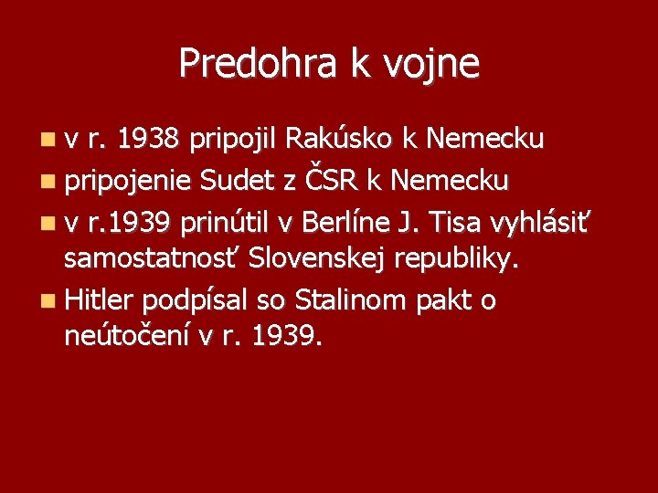 Predohra k vojne v r. 1938 pripojil Rakúsko k Nemecku pripojenie Sudet z ČSR