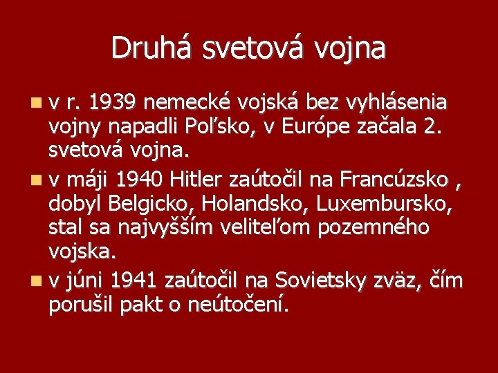 Druhá svetová vojna v r. 1939 nemecké vojská bez vyhlásenia vojny napadli Poľsko, v