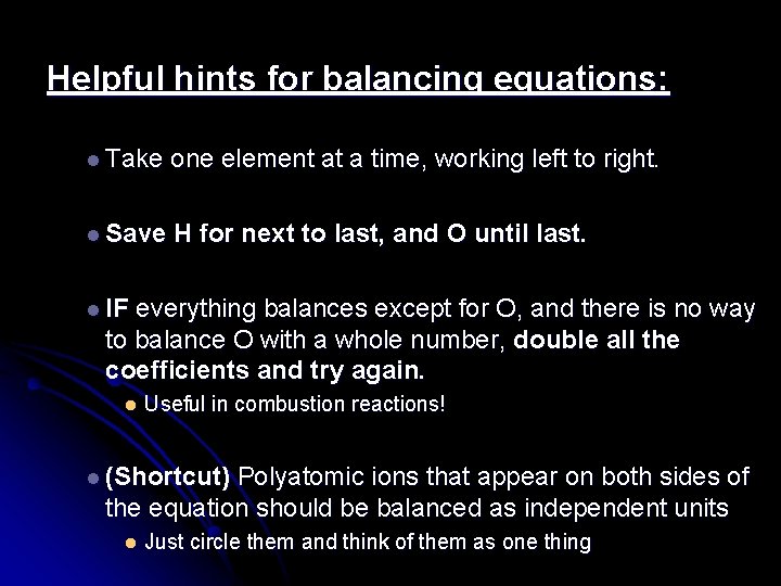 Helpful hints for balancing equations: l Take one element at a time, working left