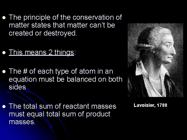 l The principle of the conservation of matter states that matter can’t be created