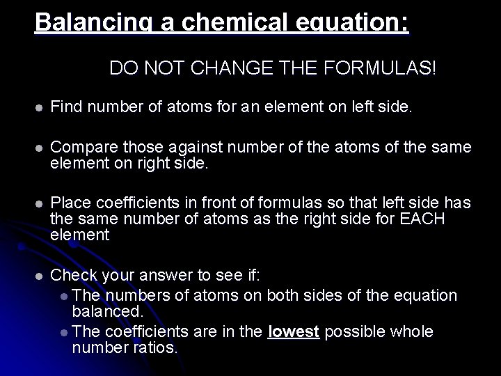 Balancing a chemical equation: DO NOT CHANGE THE FORMULAS! l Find number of atoms