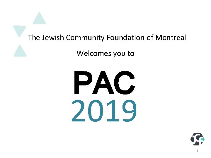 The Jewish Community Foundation of Montreal Welcomes you to PAC 2019 1 