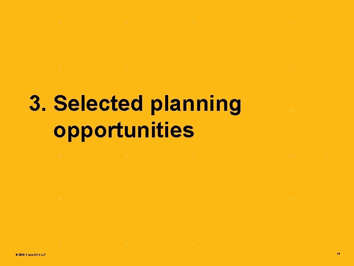 3. Selected planning opportunities © 2019 Crowe BGK LLP 14 