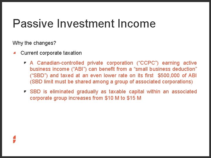 Passive Investment Income Why the changes? Current corporate taxation A Canadian-controlled private corporation (“CCPC”)