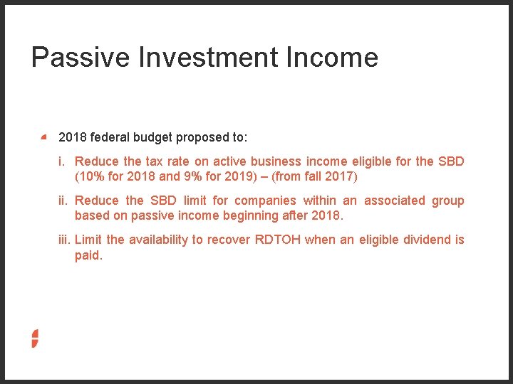 Passive Investment Income 2018 federal budget proposed to: i. Reduce the tax rate on