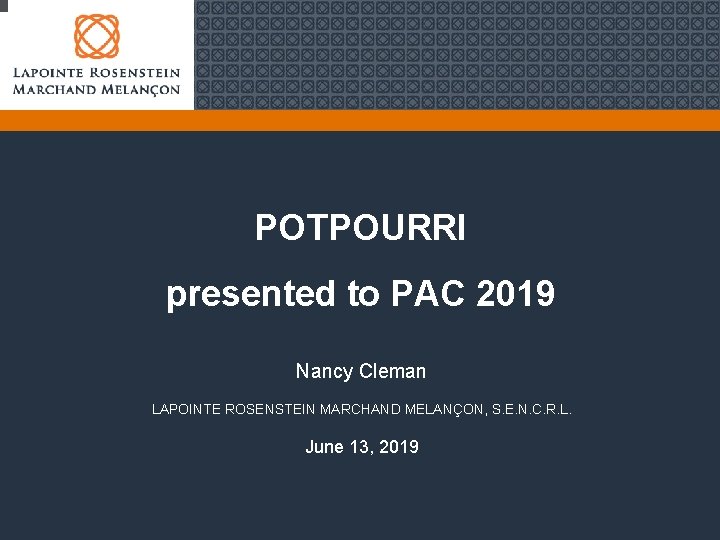 POTPOURRI presented to PAC 2019 Nancy Cleman LAPOINTE ROSENSTEIN MARCHAND MELANÇON, S. E. N.