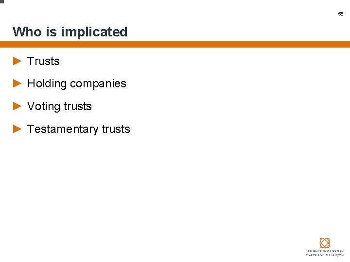 55 Who is implicated ► Trusts ► Holding companies ► Voting trusts ► Testamentary