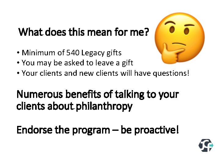 What does this mean for me? • Minimum of 540 Legacy gifts • You