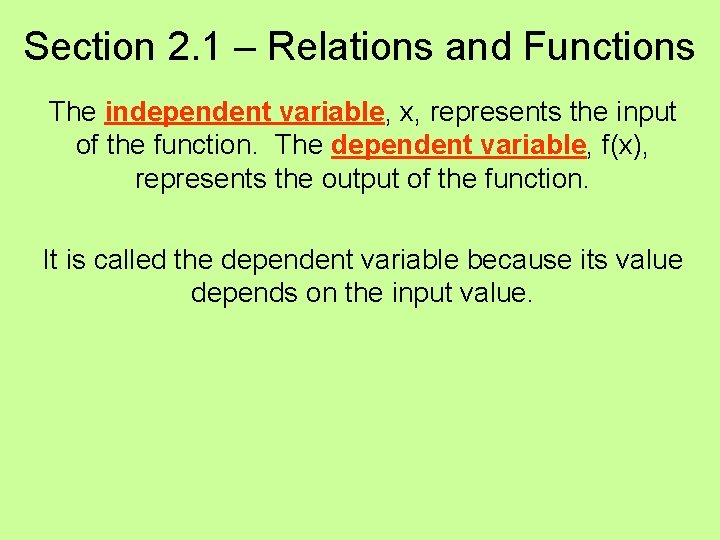 Section 2. 1 – Relations and Functions The independent variable, x, represents the input