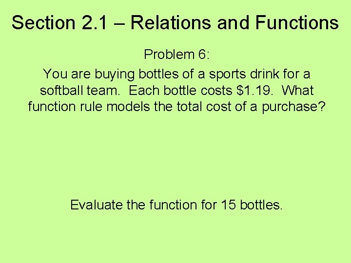 Section 2. 1 – Relations and Functions Problem 6: You are buying bottles of