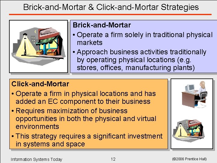 Brick-and-Mortar & Click-and-Mortar Strategies Brick-and-Mortar • Operate a firm solely in traditional physical markets Brick-and-Mortar & Click-and-Mortar Strategies Brick-and-Mortar • Operate a firm solely in traditional physical markets