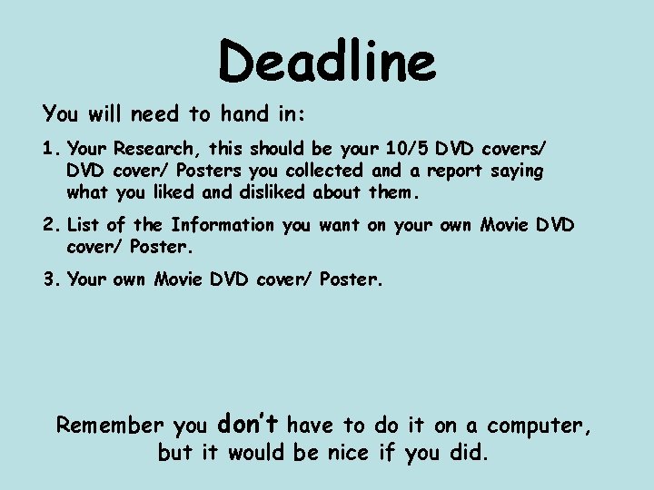 Deadline You will need to hand in: 1. Your Research, this should be your