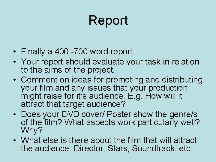 Report • Finally a 400 -700 word report • Your report should evaluate your