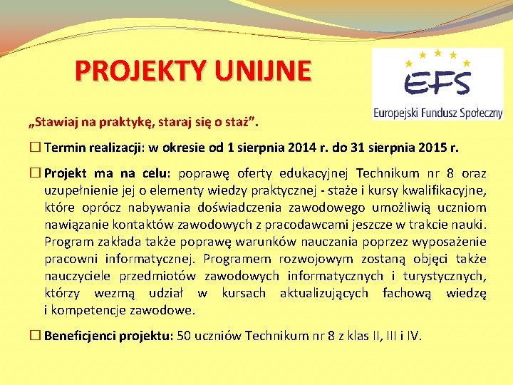  PROJEKTY UNIJNE „Stawiaj na praktykę, staraj się o staż”. � Termin realizacji: w