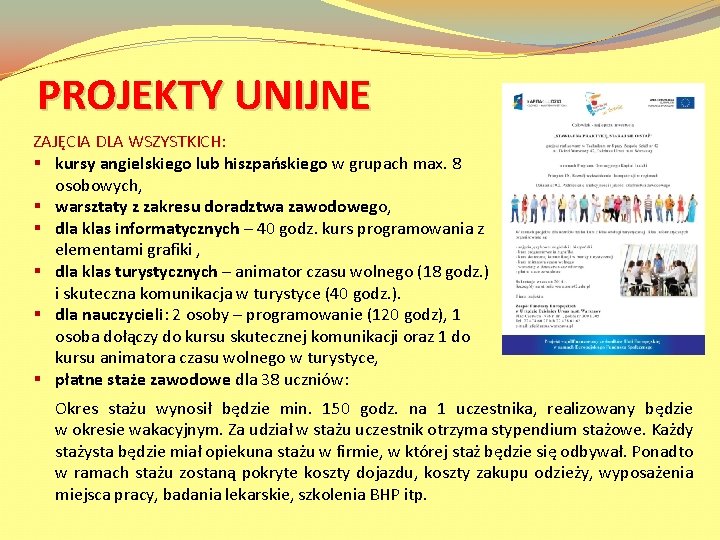 PROJEKTY UNIJNE ZAJĘCIA DLA WSZYSTKICH: § kursy angielskiego lub hiszpańskiego w grupach max. 8