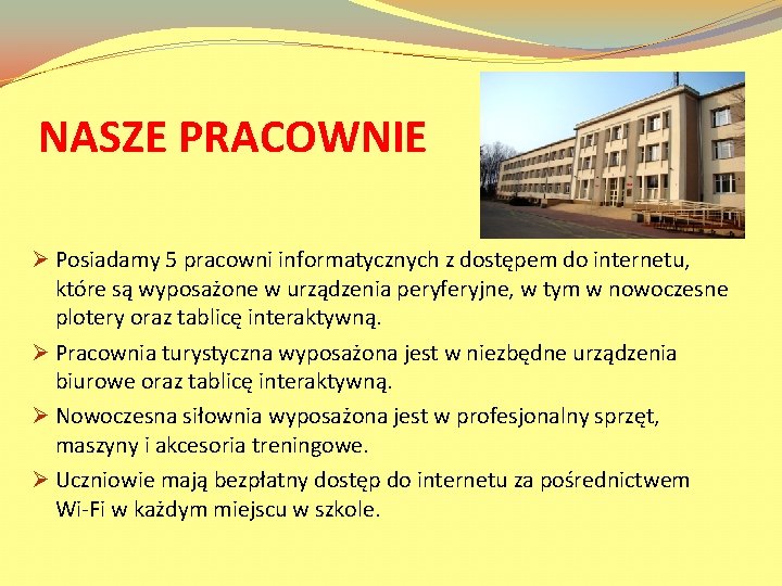 NASZE PRACOWNIE Ø Posiadamy 5 pracowni informatycznych z dostępem do internetu, które są wyposażone NASZE PRACOWNIE Ø Posiadamy 5 pracowni informatycznych z dostępem do internetu, które są wyposażone