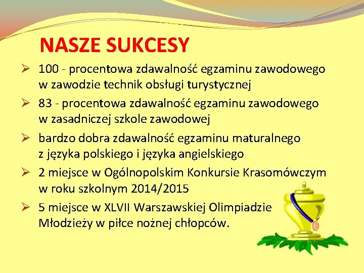 NASZE SUKCESY Ø 100 - procentowa zdawalność egzaminu zawodowego w zawodzie technik obsługi turystycznej