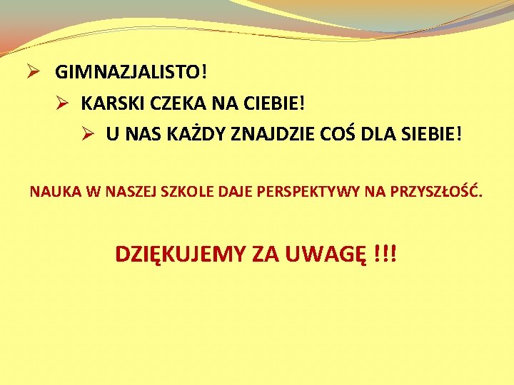 Ø GIMNAZJALISTO! Ø KARSKI CZEKA NA CIEBIE! Ø U NAS KAŻDY ZNAJDZIE COŚ DLA