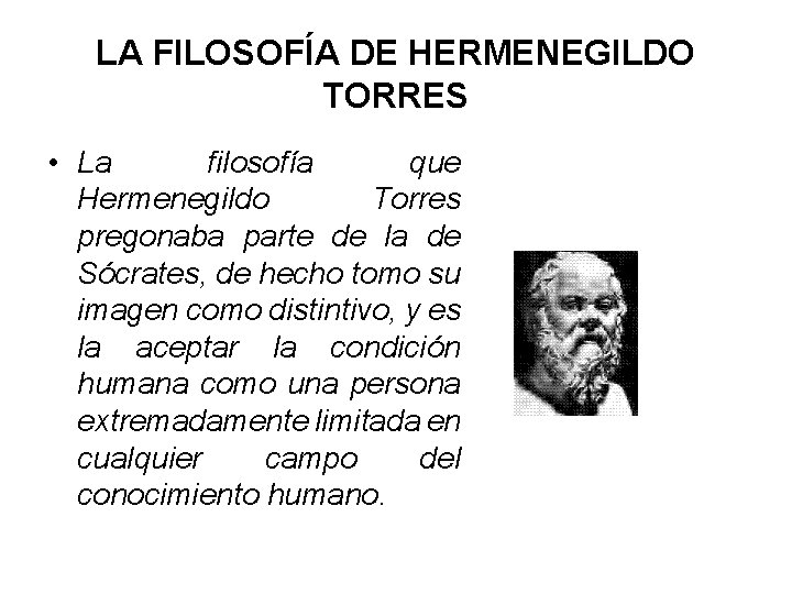 LA FILOSOFÍA DE HERMENEGILDO TORRES • La filosofía que Hermenegildo Torres pregonaba parte de LA FILOSOFÍA DE HERMENEGILDO TORRES • La filosofía que Hermenegildo Torres pregonaba parte de