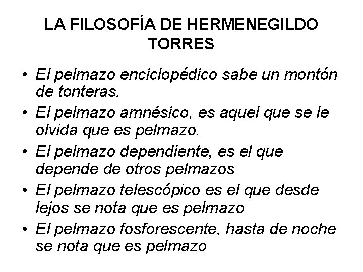 LA FILOSOFÍA DE HERMENEGILDO TORRES • El pelmazo enciclopédico sabe un montón de tonteras. LA FILOSOFÍA DE HERMENEGILDO TORRES • El pelmazo enciclopédico sabe un montón de tonteras.